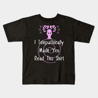 I Telepathically Made You Read This Shirt Kids T-Shirt